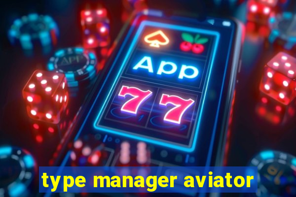 type manager aviator